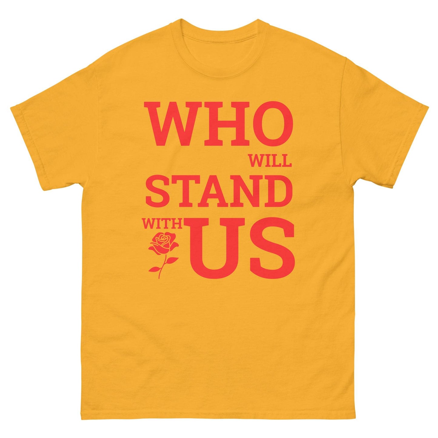 Who Will Stand With Us” Protest T-Shirt – Political Resistance Apparel - Killer Products