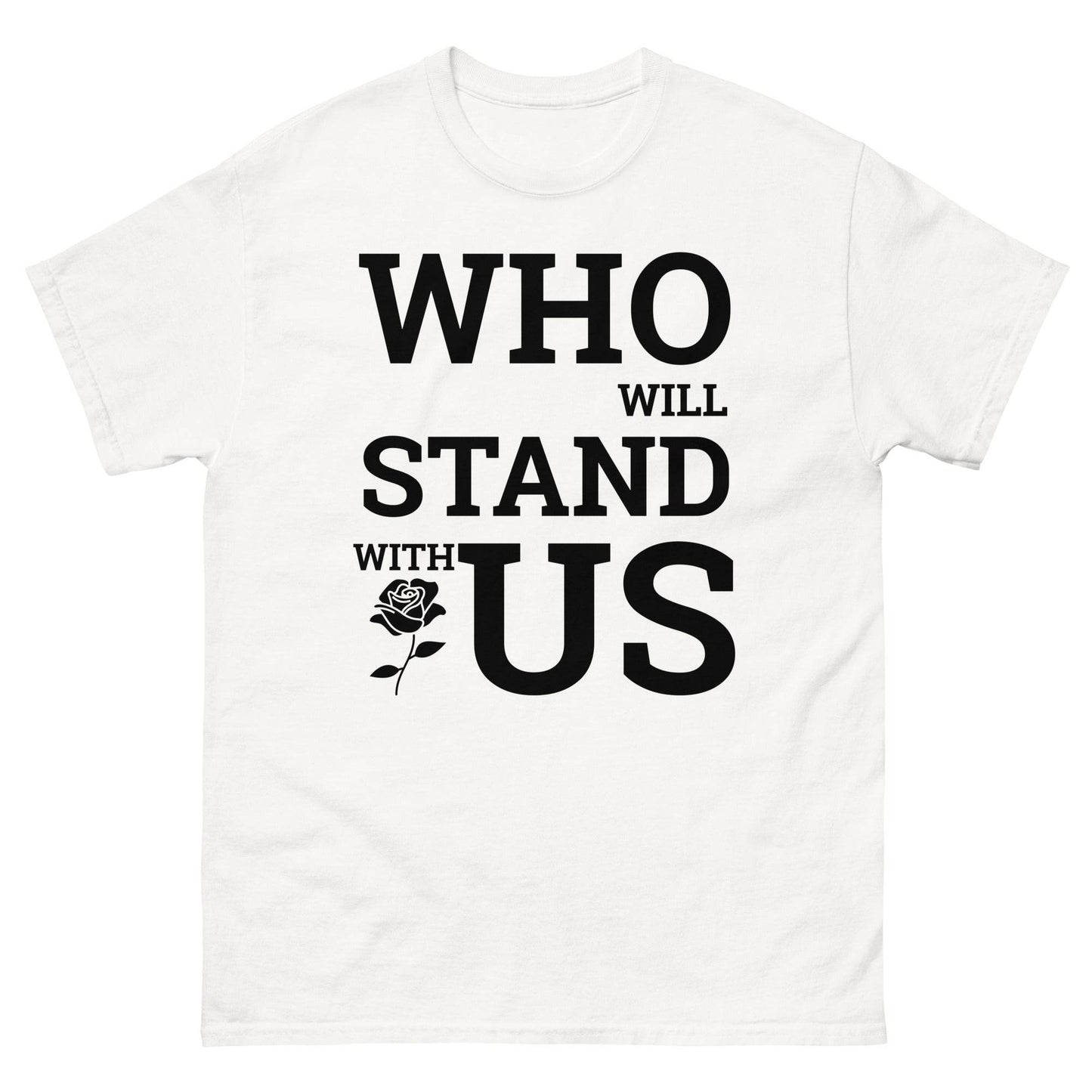 Who Will Stand With Us? T-Shirt – Bold Political Statement Tee for Change - Killer Products