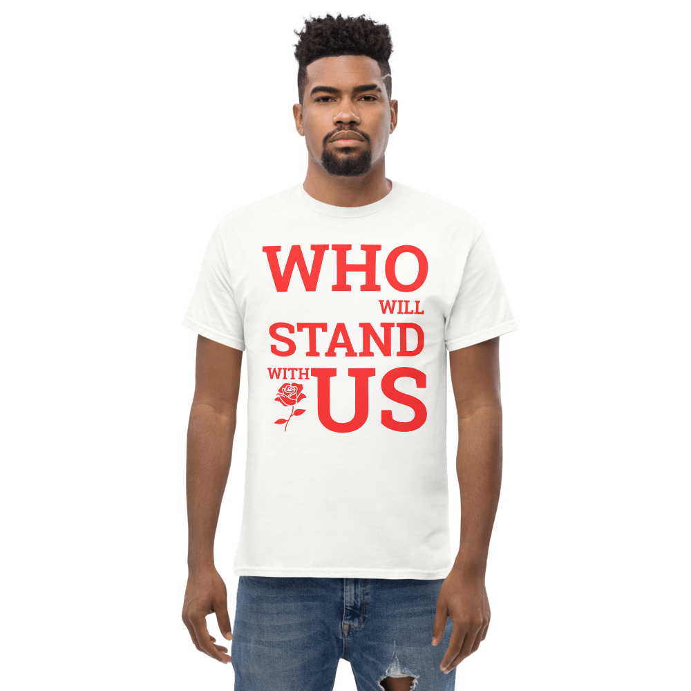 Who Will Stand With Us” Protest T-Shirt – Political Resistance Apparel - Killer Products