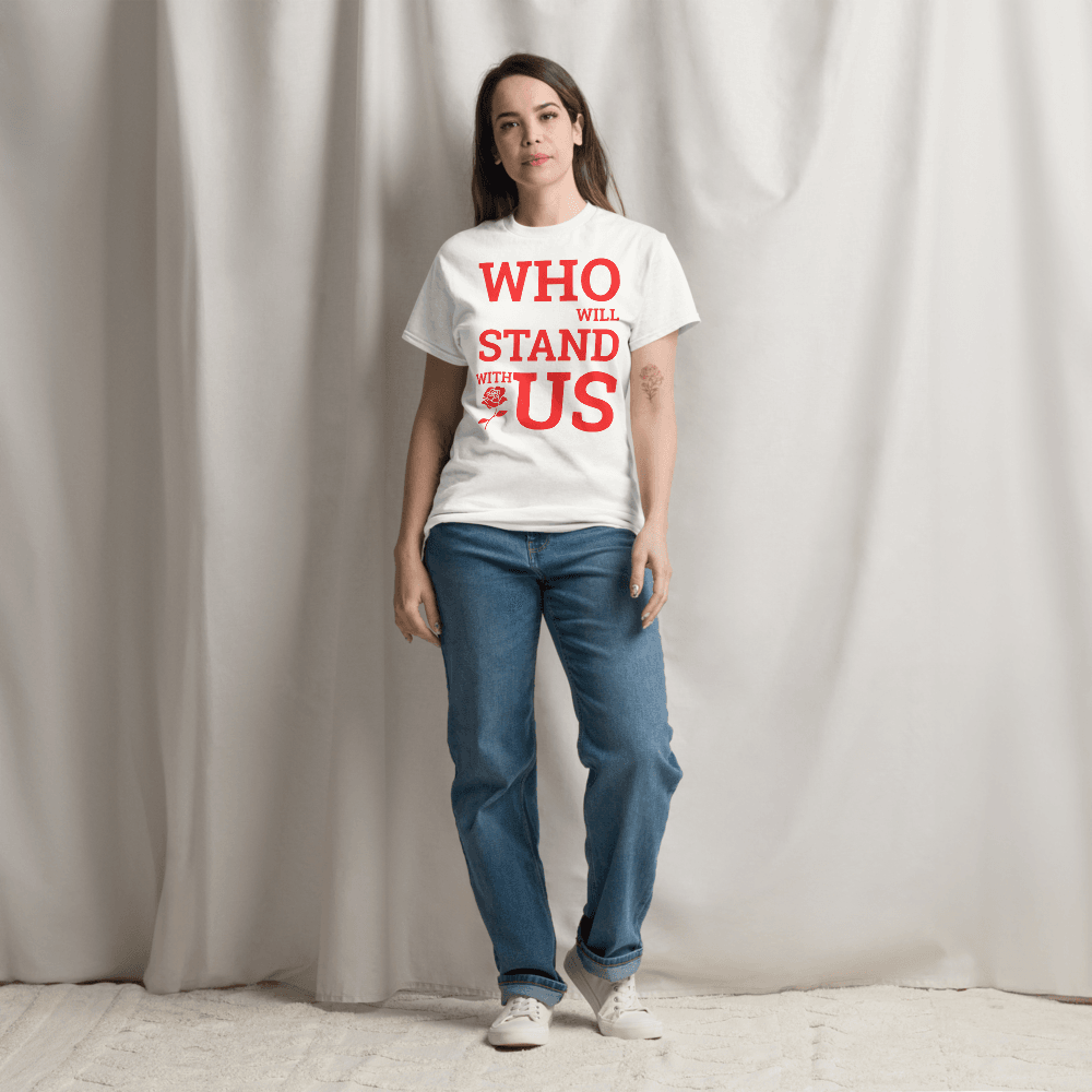 Who Will Stand With Us” Protest T-Shirt – Political Resistance Apparel - Killer Products