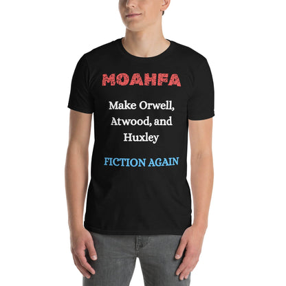 MOAHFA - Make Orwell, Atwood, and Huxley Fiction Again Political T-Shirt in Black - Killer Products