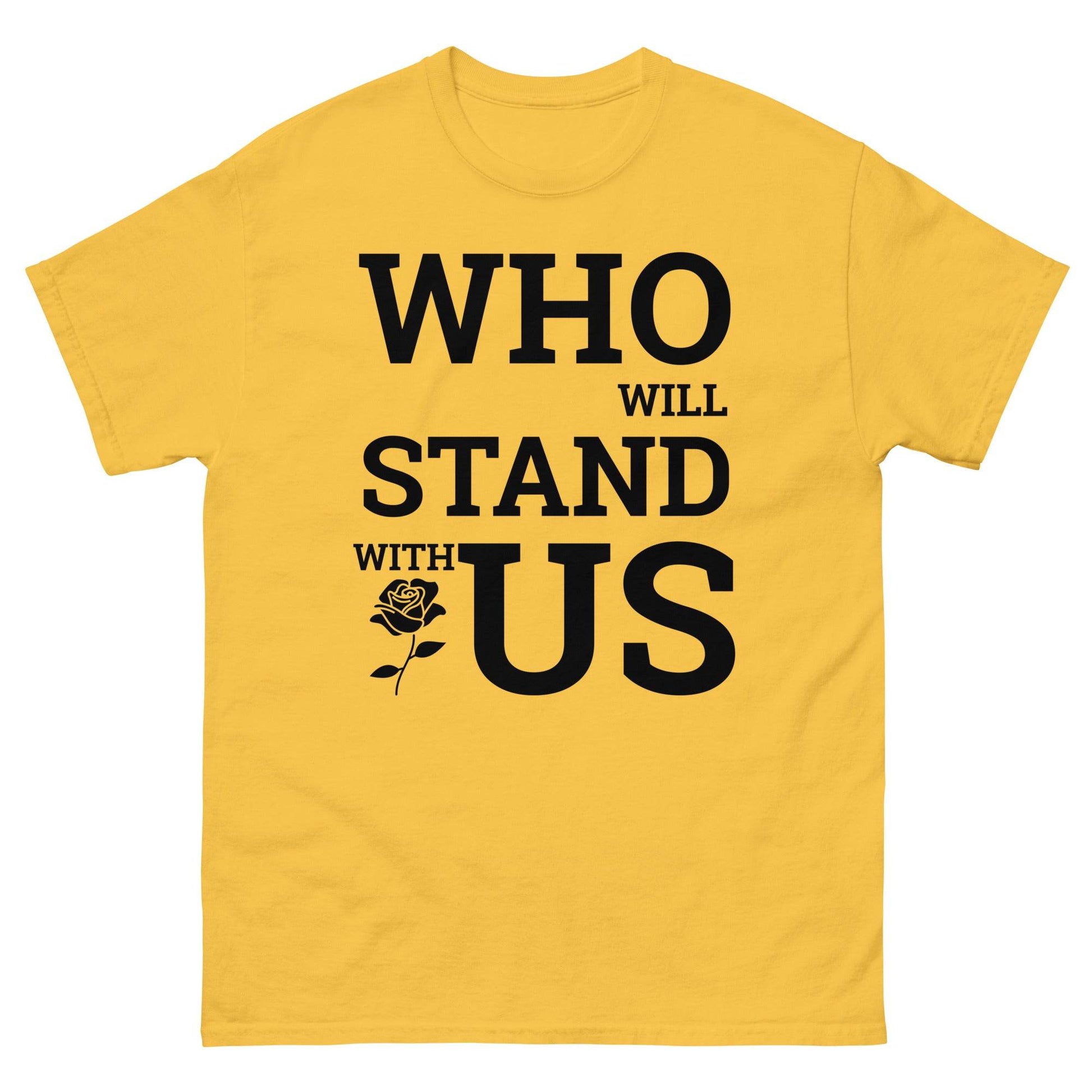 Who Will Stand With Us? T-Shirt – Bold Political Statement Tee for Change - Killer Products