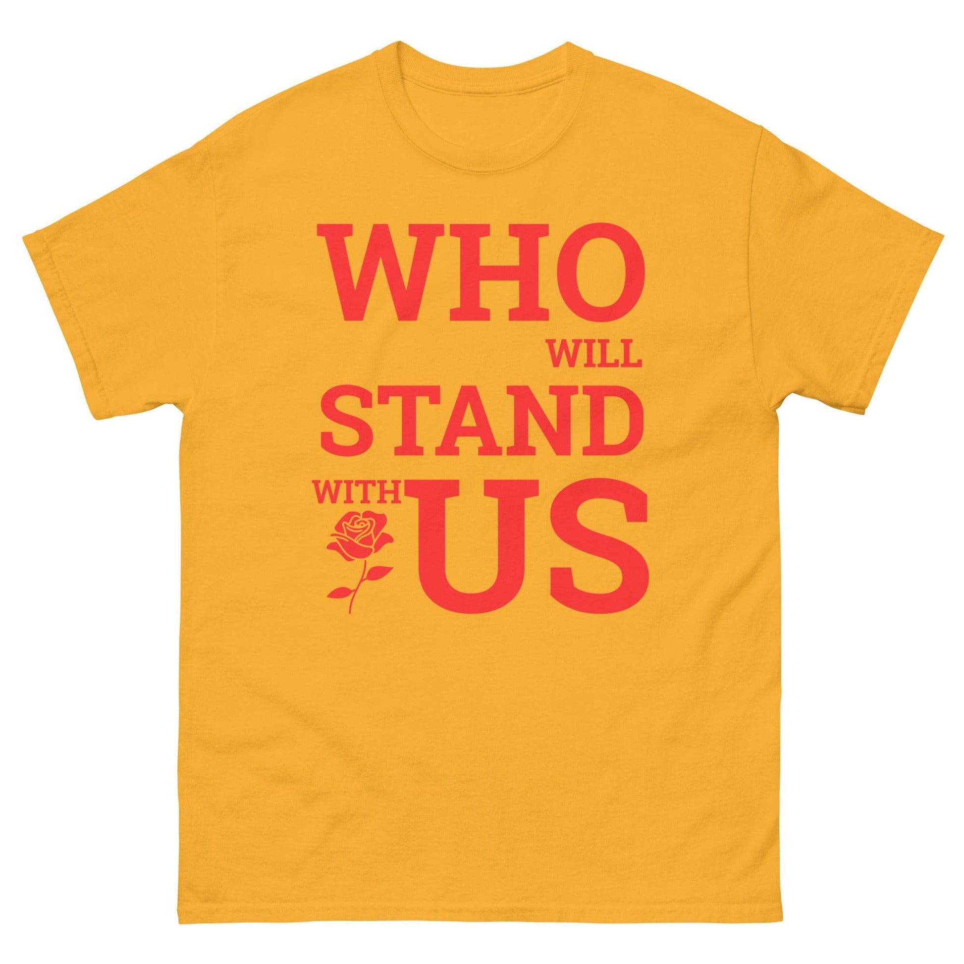Who Will Stand With Us” Protest T-Shirt – Political Resistance Apparel - Killer Products