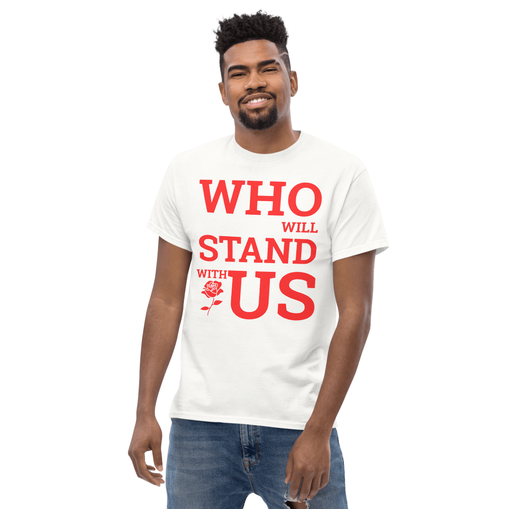 Who Will Stand With Us” Protest T-Shirt – Political Resistance Apparel - Killer Products