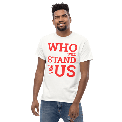 Who Will Stand With Us” Protest T-Shirt – Political Resistance Apparel - Killer Products