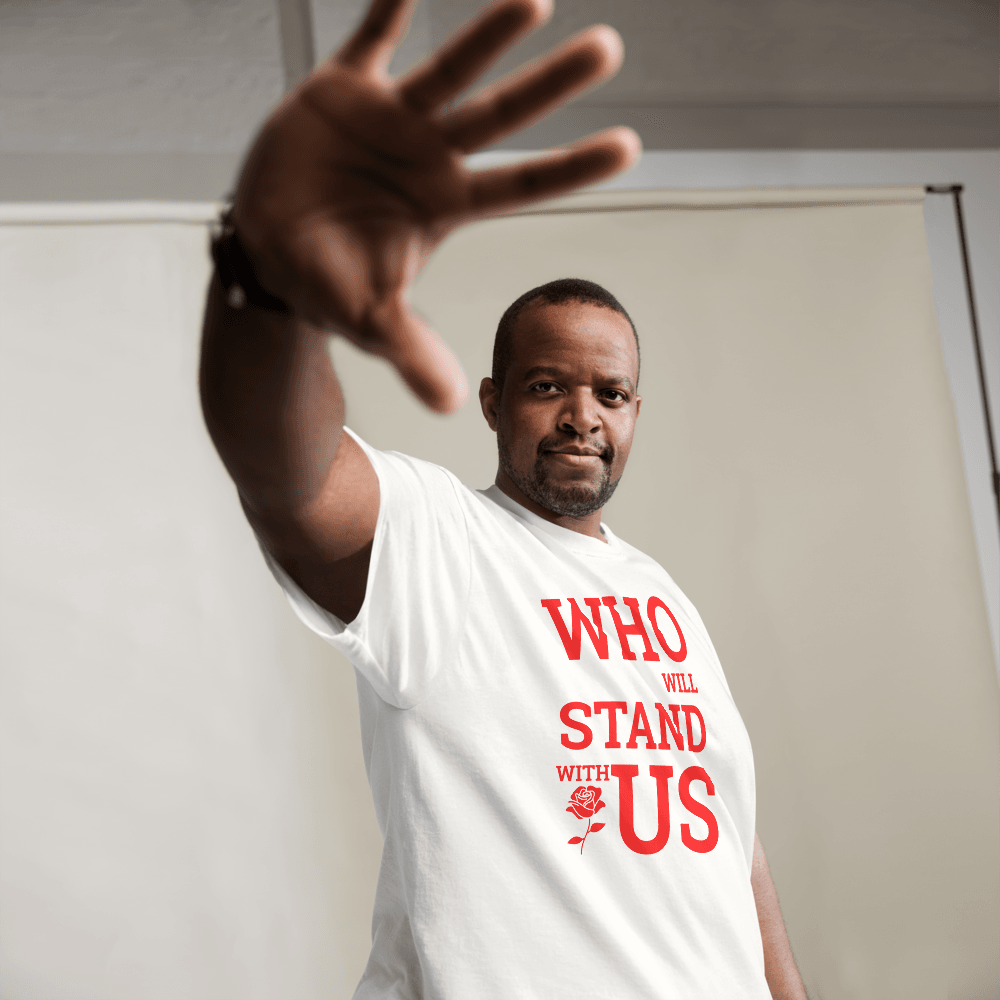 Who Will Stand With Us” Protest T-Shirt – Political Resistance Apparel - Killer Products