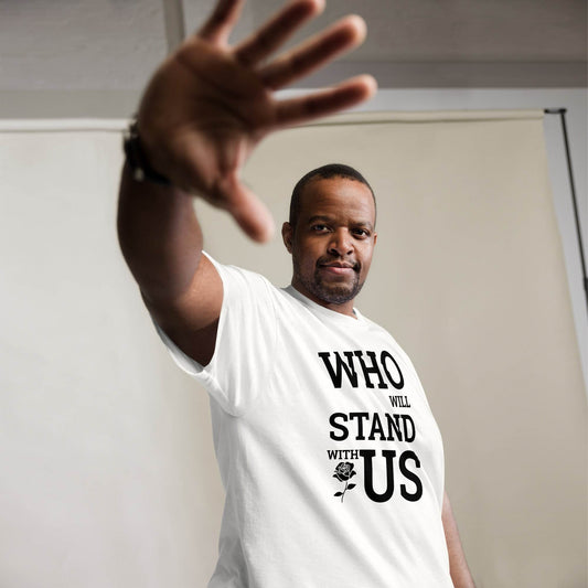 Who Will Stand With Us? T-Shirt – Bold Political Statement Tee for Change - Killer Products