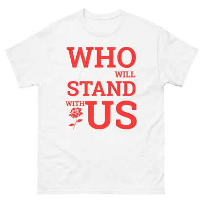 Who Will Stand With Us” Protest T-Shirt – Political Resistance Apparel - Killer Products