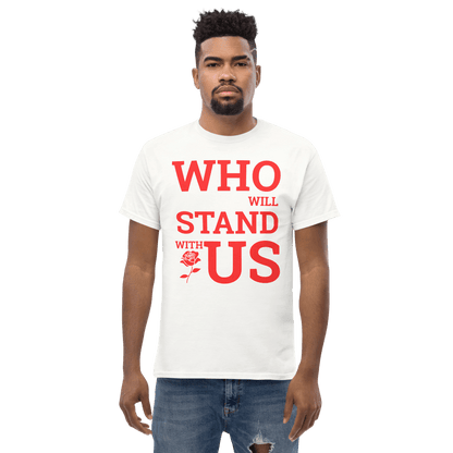 Who Will Stand With Us” Protest T-Shirt – Political Resistance Apparel - Killer Products