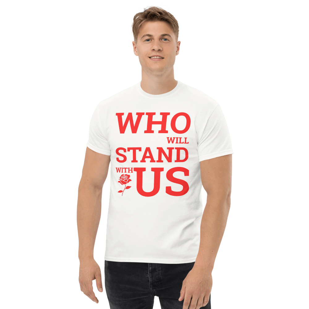 Who Will Stand With Us” Protest T-Shirt – Political Resistance Apparel - Killer Products
